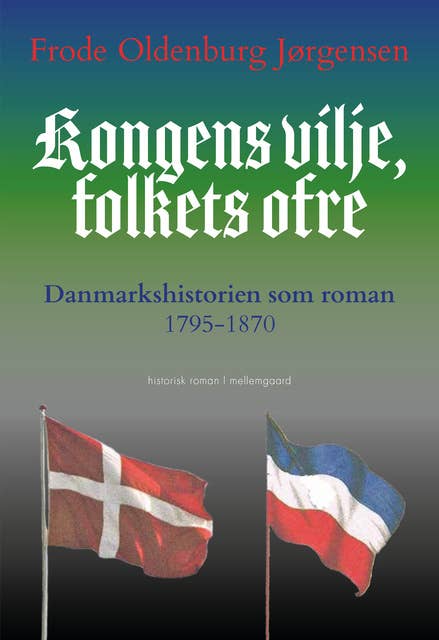 Kongens vilje, folkets ofre: Danmarkshistorien som roman 1795-1870