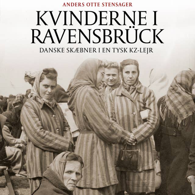 Cover for Kvinderne i Ravensbrück: Danske skæbner i en tysk KZ-lejr