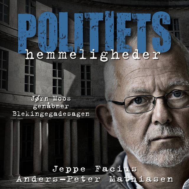 Politiets hemmeligheder: Jørn Moos genåbner Blekingegadesagen