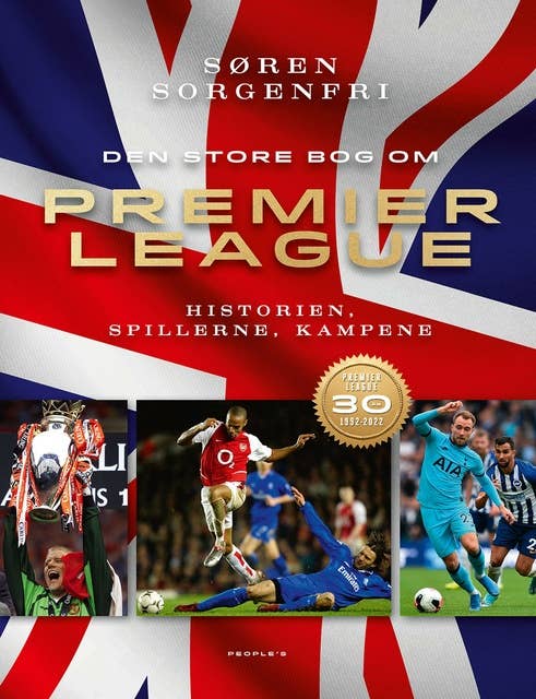 Den Store Bog Om Premier League: Historien, spillerne, kampene