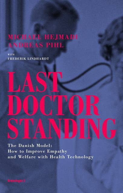 Last Doctor Standing: The Danish Model: How to Improve Empathy and Welfare with Health Technology