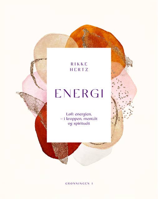Energi: Løft energien - i kroppen, mentalt og spirituelt