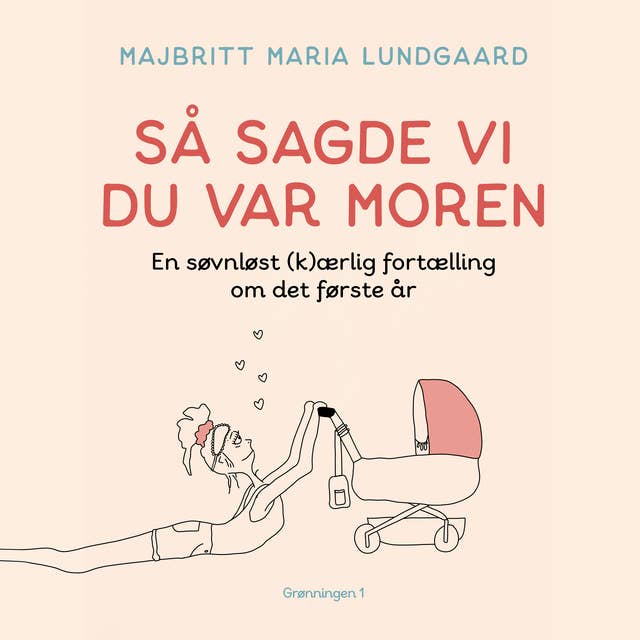 Så sagde vi du var moren: - en søvnløst (k)ærlig fortælling om det første år