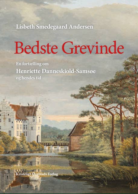Bedste Grevinde: En fortælling om Henriette Danneskiold-Samsøe og hendes tid