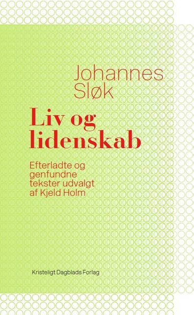 Liv og lidenskab: Efterladte og genfundne tekster udvalgt af Kjeld Holm