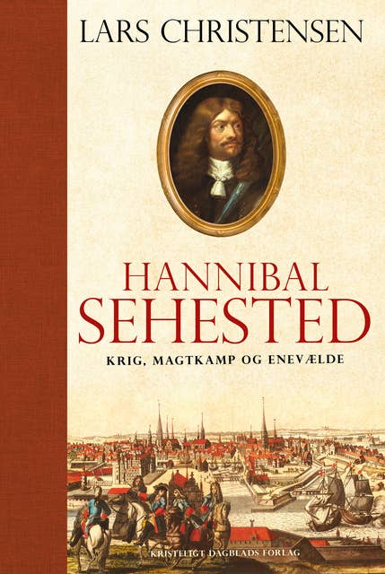 Hannibal Sehested: Krig, magtkamp og enevælde i 1600-tallet