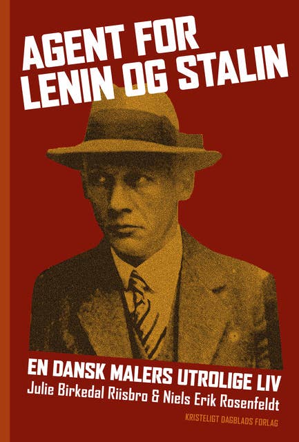 Agent for Lenin og Stalin: En dansk malers utrolige liv
