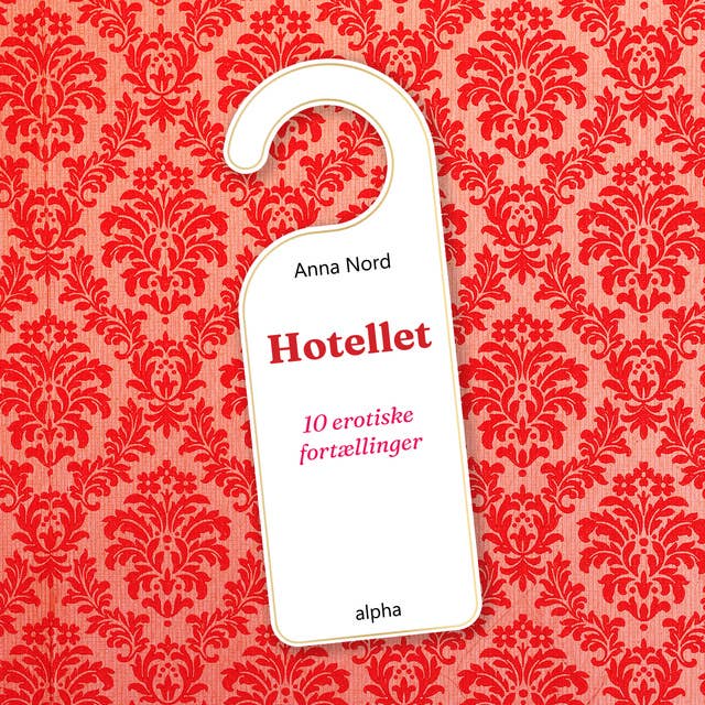 Hotellet: 10 erotiske fortællinger by Anna Nord