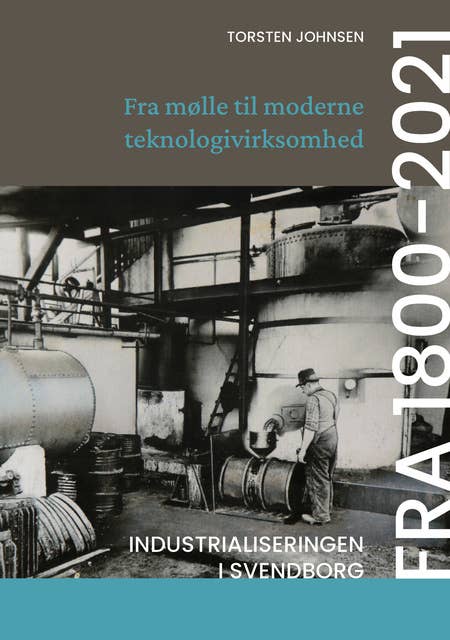 Fra mølle til moderne teknologivirksomhed: Industrialiseringen i Svendborg fra 1800-2021