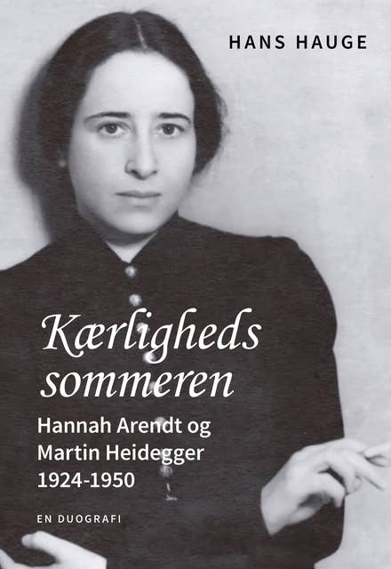 Kærlighedssommeren: Hannah Arendt og Martin Heidegger 1924-1950