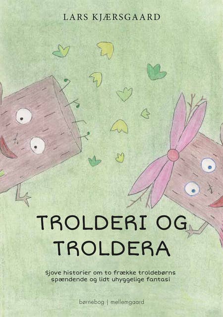 Trolderi og Troldera: Sjove historier om to frække troldebørns spændende og lidt uhyggelige fantasi