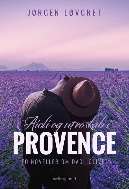 Aioli og utroskab i Provence: To noveller om dagliglivet