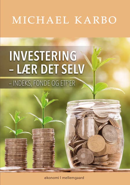 INVESTERING - LÆR DET SELV - Indeks, fonde og ETF’er