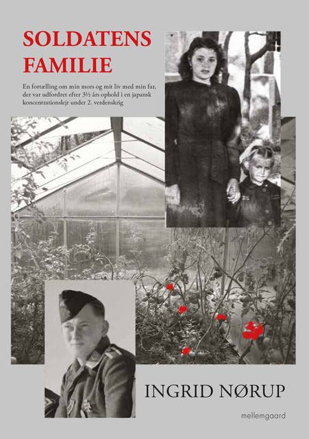 Soldatens familie: En fortælling om min mors og mit liv med min far, der var udfordret efter 3½ års ophold i en japansk koncentrationslejr under 2. verdenskrig