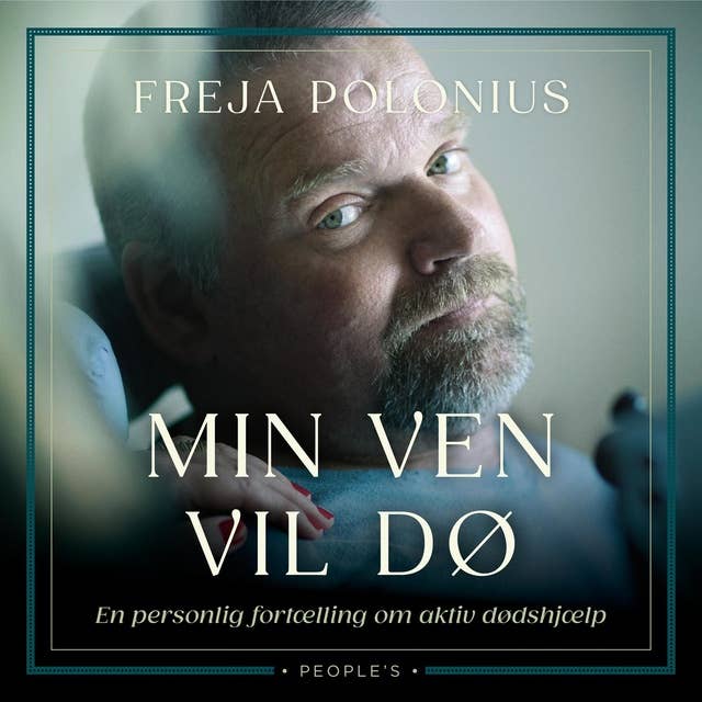 Min ven vil dø: En personlig fortælling om aktiv dødshjælp by Freja Polonius
