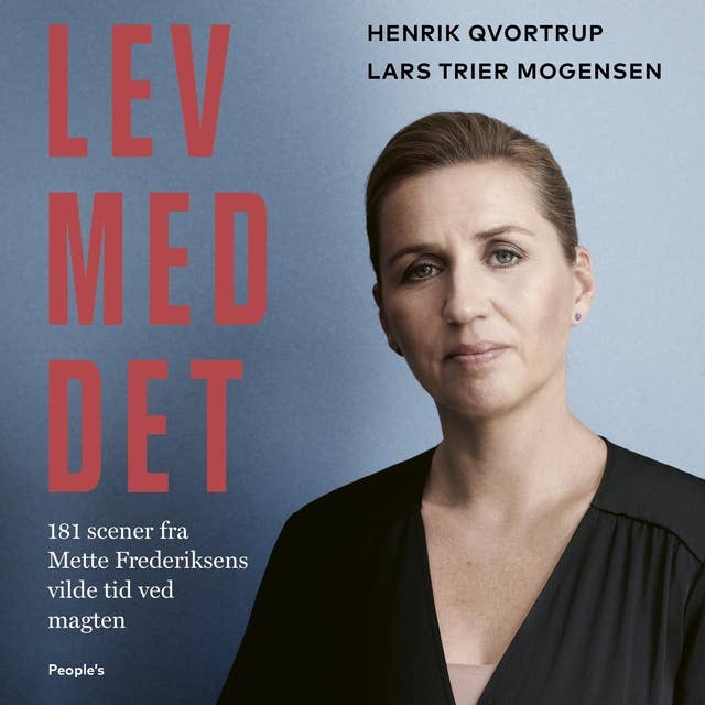 Cover for Lev med det: 181 scener fra Mette Frederiksens vilde tid ved magten