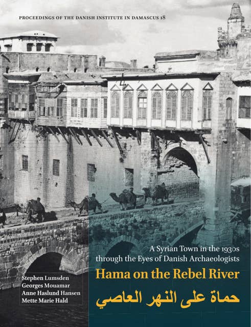 Hama on the Rebel River: A Syrian Town in the 1930s through the Eyes of Danish Archaeologists