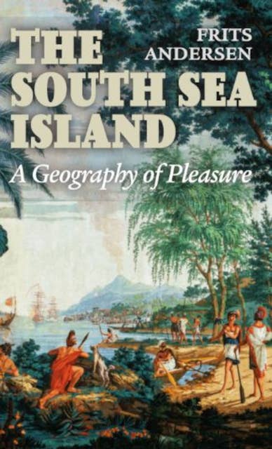 The South Sea Island: A Geography of Pleasure