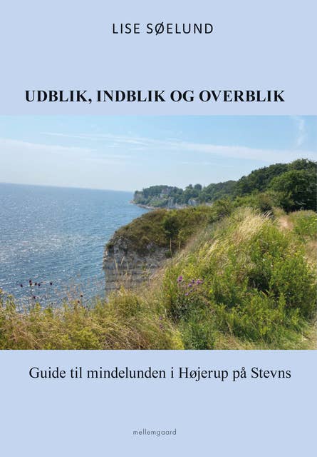 UDBLIK, INDBLIK OG OVERBLIK: Guide til mindelunden i Højerup på Stevns