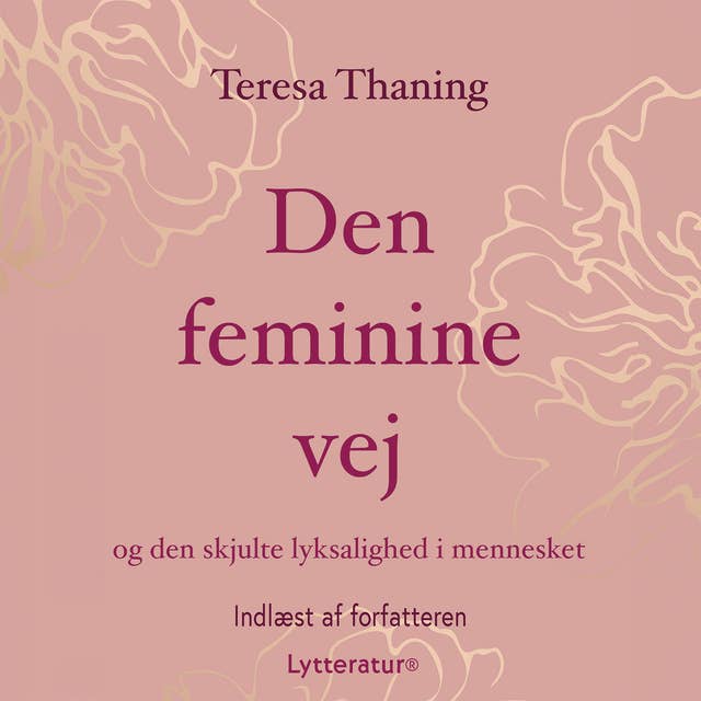 Den feminine vej: og den skjulte lyksalighed i mennesket by Teresa Thaning