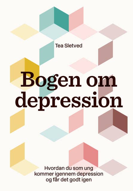 Bogen om depression: Hvordan du som ung kommer igennem depression og får det godt igen