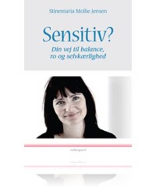 Sensitiv?: Din vej til balance, ro og selvkærlighed