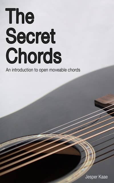 The Secret Chords: An introduction to open moveable chords