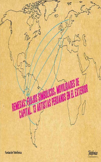 Remesas: Flujos simbólicos, movilidades de capital. 13 artistas peruanos en el exterior