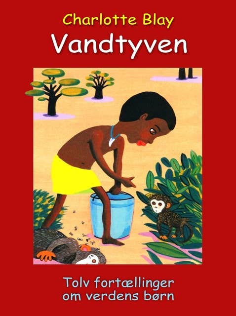 Vandtyven: Tolv fortællinger om verdens børn.