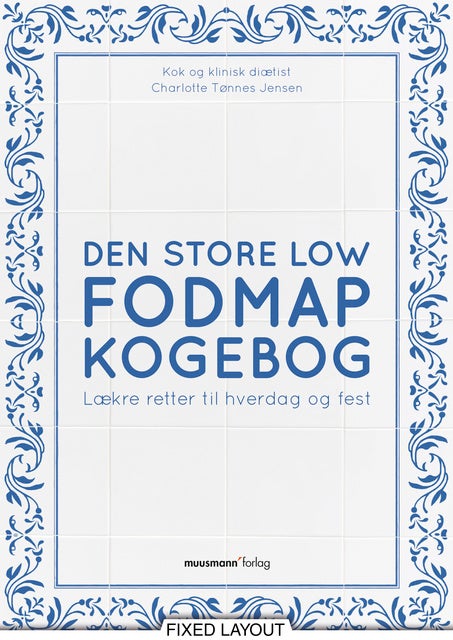 Den store FODMAP kogebog: Lækre retter til hverdag og fest - E-bog - Charlotte Jensen Mofibo