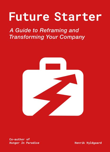 Future Starter: A Guide to Reframing and Transforming Your Company