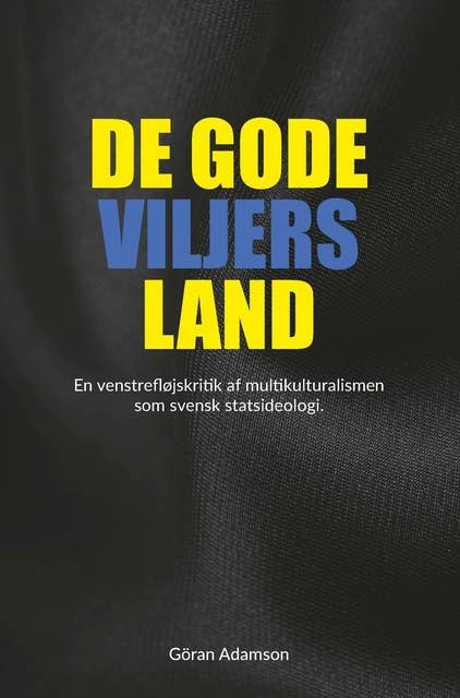 De gode viljers land: En venstrefløjskritik af multikulturalismen som svensk statsideologi