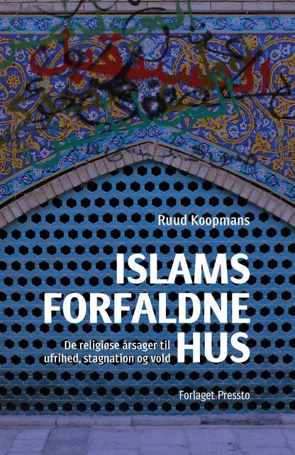 Islams forfaldne hus: De religiøse årsager til ufrihed, stagnation og vold.