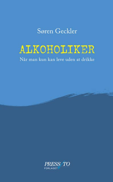 Alkoholiker: Når man kun kan leve uden at drikke