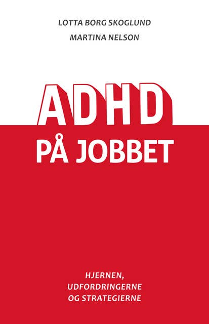 ADHD på jobbet: Hjernen, udfordringerne og strategierne