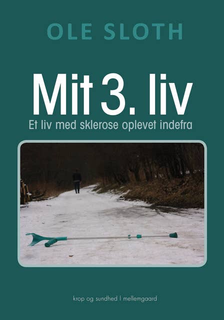 MIT 3. LIV - Et liv med sklerose oplevet indefra