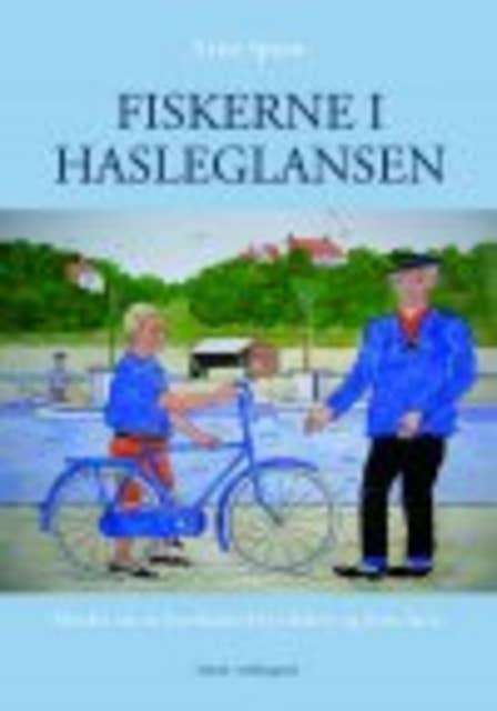 FISKERNE I HASLEGLANSEN - Minder om en bornholmsk bys fiskere og deres havn