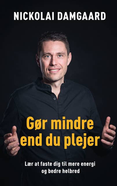 Gør mindre end du plejer: Lær at faste dig til mere energi og bedre helbred
