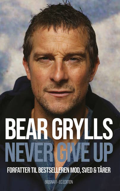 Never give up: Forfatter til bestselleren Mod, sved & tårer