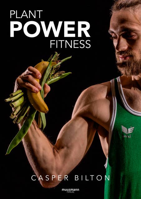 Plant power fitness: Stærk og sund med en plantebaseret kost