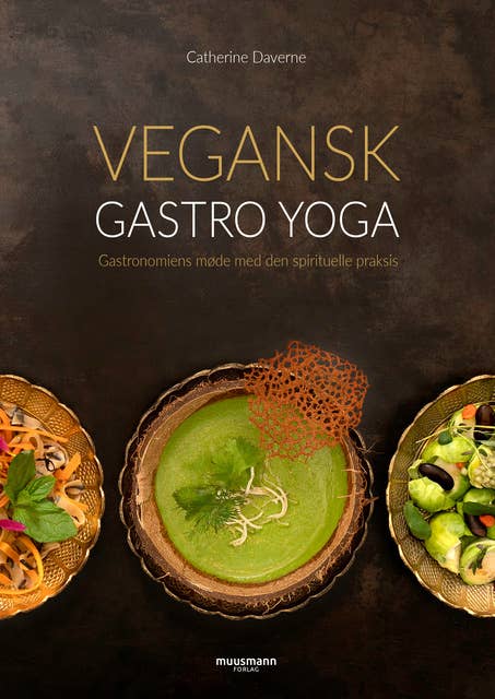 Vegansk Gastro Yoga: Gastronomiens møde med den spirituelle praksis