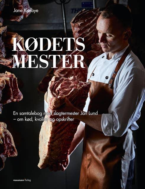 Kødets mester: En samtalebog med slagtermester Jan Lund – om kød, kvalitet og opskrifter