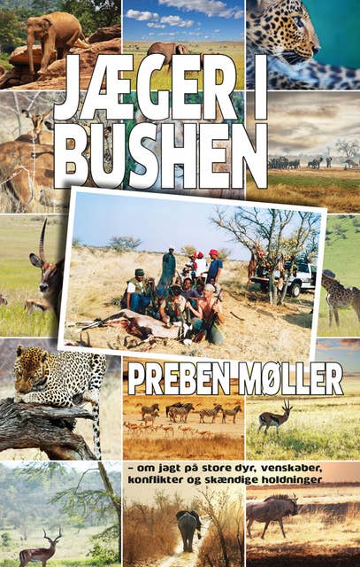 Jæger i bushen: – om jagt på store dyr, venskaber, konflikter og skændige holdninger