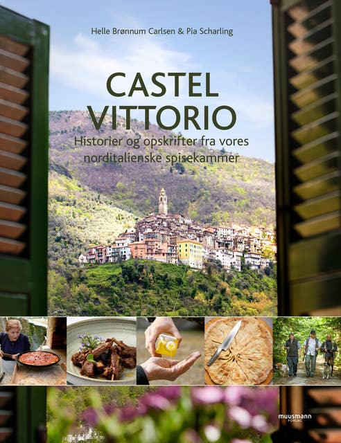 Castel Vittorio: Historier og opskrifter fra vores norditalienske spisekammer