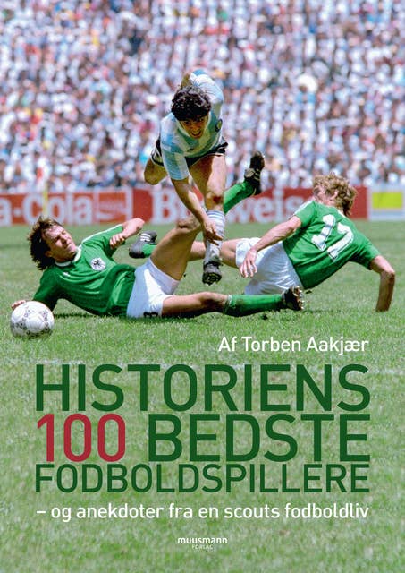Historiens 100 bedste fodboldspillere: – og anekdoter fra en scouts fodboldliv
