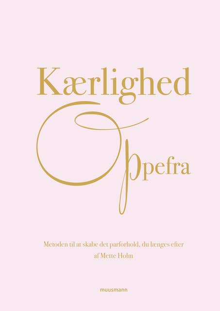 Kærlighed oppefra: Metoden til at skabe det parforhold, du længes efter