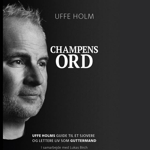 Champens Ord: Uffe Holms guide til et sjovere og lettere liv som guttermand 