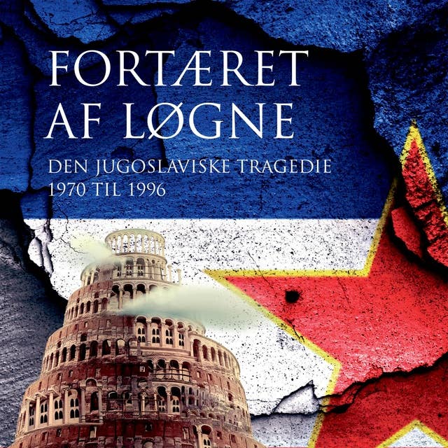 Fortæret af løgne: Den jugoslaviske tragedie 1970 til 1996
