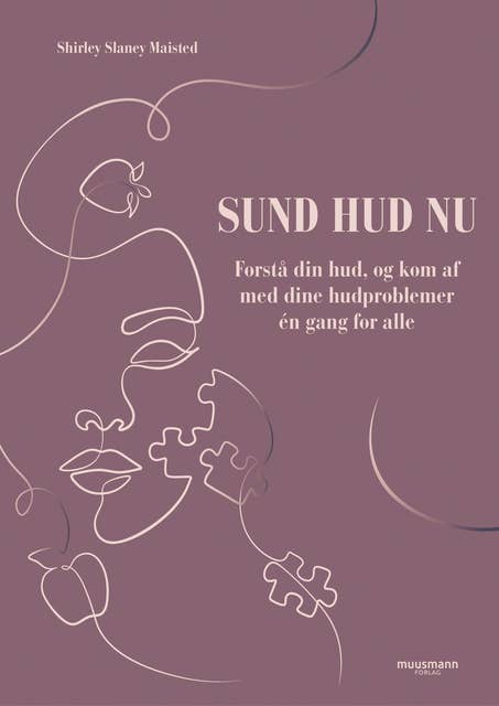 Sund hud nu: Forstå din hud, og kom af med dine hudproblemer én gang for alle