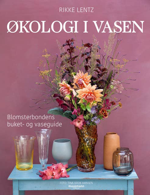 Økologi i vasen: Blomsterbondens buket- og vaseguide